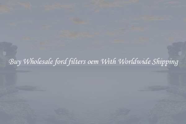  Buy Wholesale ford filters oem With Worldwide Shipping 