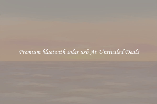 Premium bluetooth solar usb At Unrivaled Deals