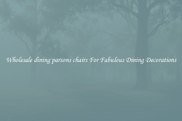 Wholesale dining parsons chairs For Fabulous Dining Decorations