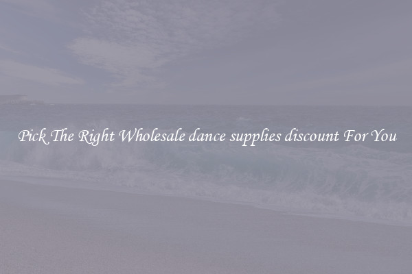 Pick The Right Wholesale dance supplies discount For You