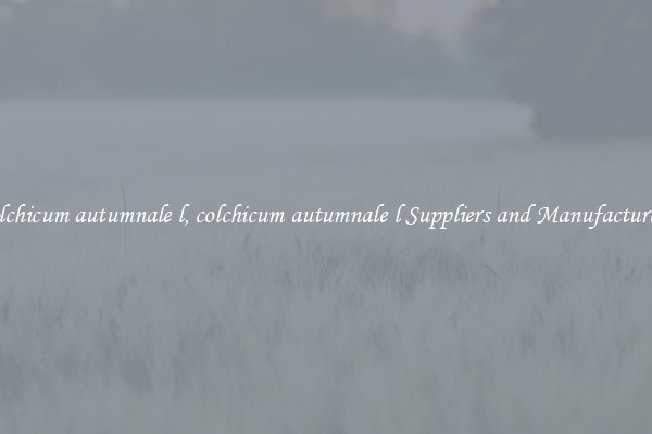 colchicum autumnale l, colchicum autumnale l Suppliers and Manufacturers