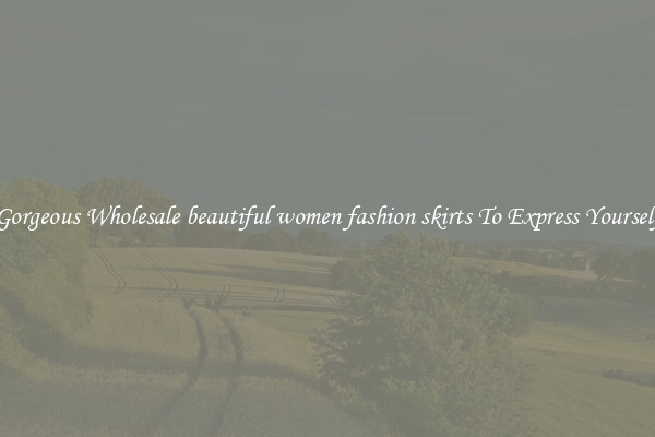 Gorgeous Wholesale beautiful women fashion skirts To Express Yourself