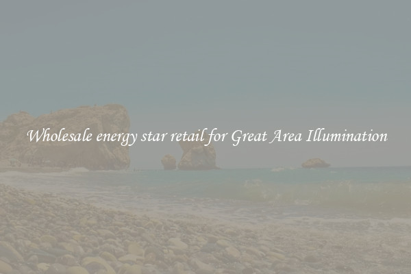 Wholesale energy star retail for Great Area Illumination