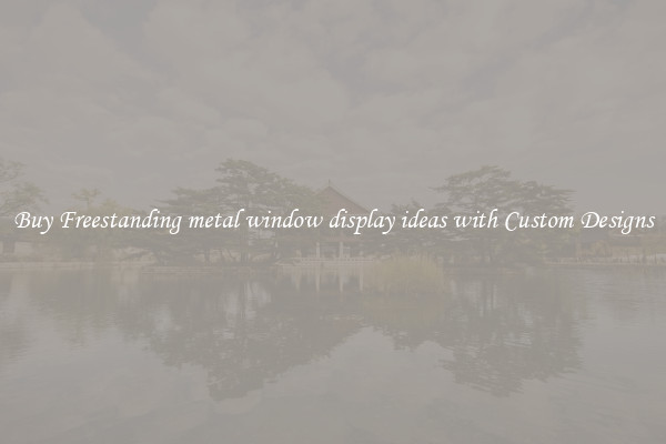 Buy Freestanding metal window display ideas with Custom Designs