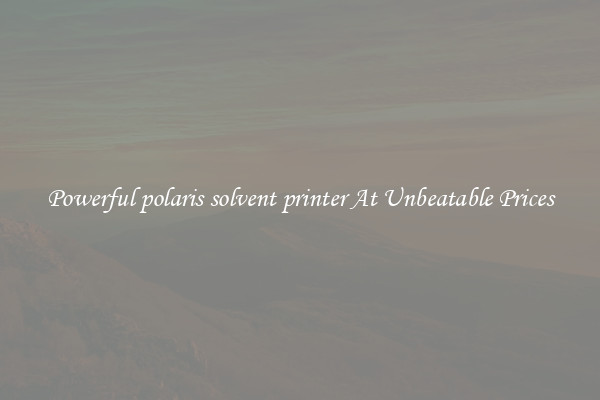 Powerful polaris solvent printer At Unbeatable Prices