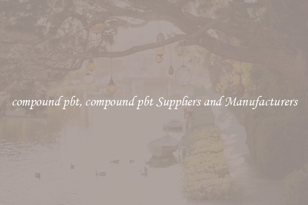 compound pbt, compound pbt Suppliers and Manufacturers