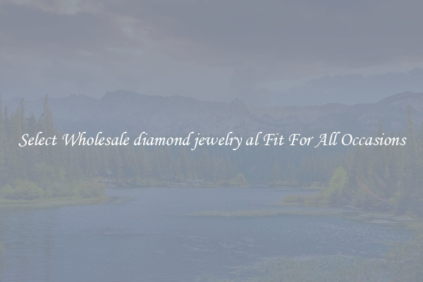 Select Wholesale diamond jewelry al Fit For All Occasions