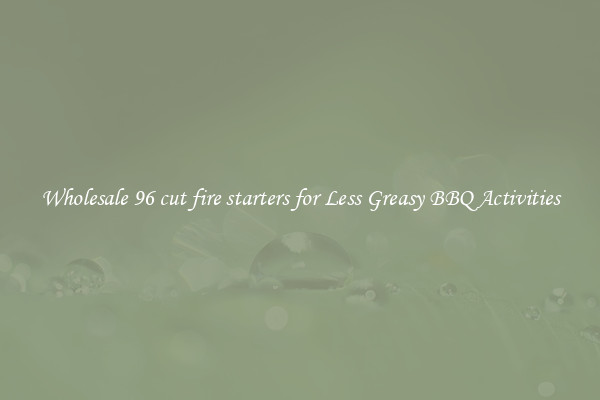 Wholesale 96 cut fire starters for Less Greasy BBQ Activities