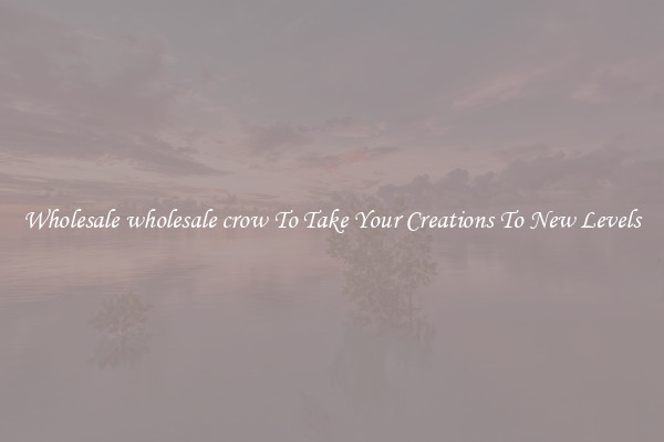 Wholesale wholesale crow To Take Your Creations To New Levels