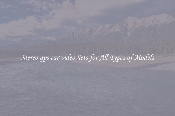 Stereo gps car video Sets for All Types of Models
