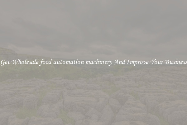 Get Wholesale food automation machinery And Improve Your Business