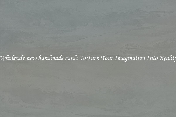 Wholesale new handmade cards To Turn Your Imagination Into Reality