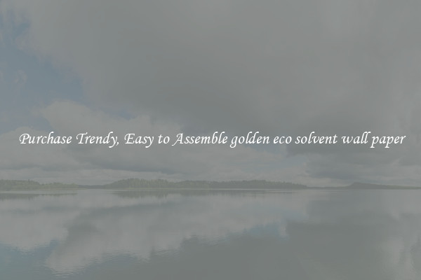 Purchase Trendy, Easy to Assemble golden eco solvent wall paper