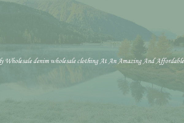 Lovely Wholesale denim wholesale clothing At An Amazing And Affordable Price