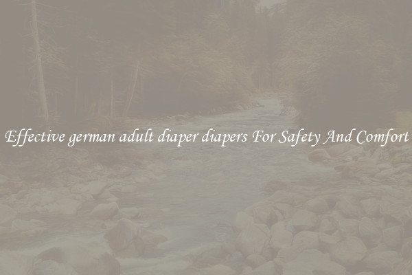 Effective german adult diaper diapers For Safety And Comfort