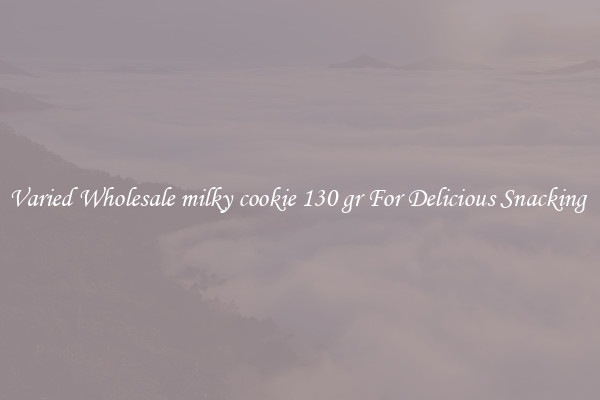 Varied Wholesale milky cookie 130 gr For Delicious Snacking 