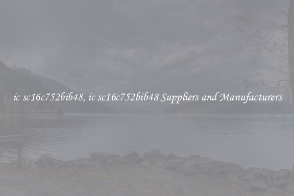 ic sc16c752bib48, ic sc16c752bib48 Suppliers and Manufacturers