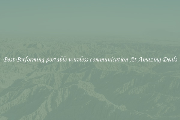Best Performing portable wireless communication At Amazing Deals