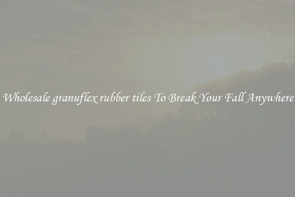 Wholesale granuflex rubber tiles To Break Your Fall Anywhere