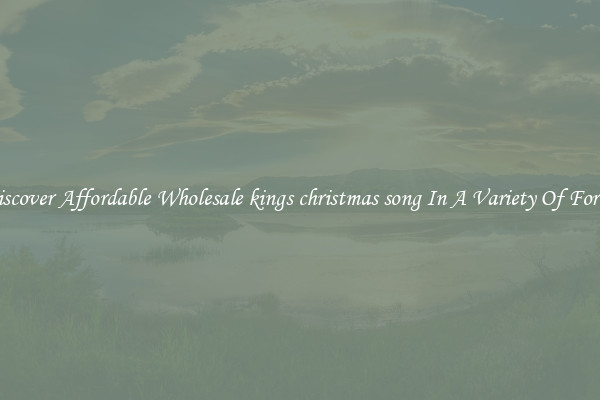 Discover Affordable Wholesale kings christmas song In A Variety Of Forms