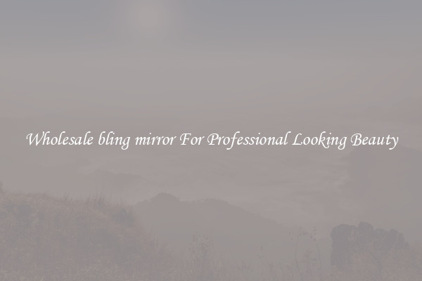 Wholesale bling mirror For Professional Looking Beauty