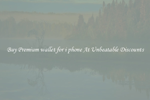 Buy Premium wallet for i phone At Unbeatable Discounts