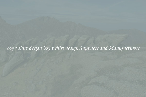 boy t shirt design boy t shirt design Suppliers and Manufacturers