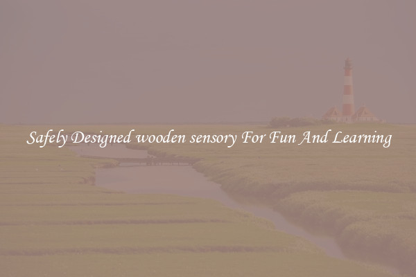Safely Designed wooden sensory For Fun And Learning
