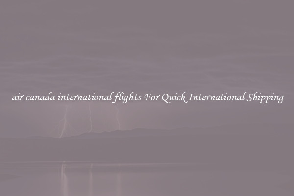 air canada international flights For Quick International Shipping