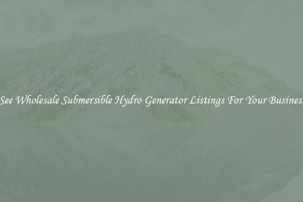 See Wholesale Submersible Hydro Generator Listings For Your Business