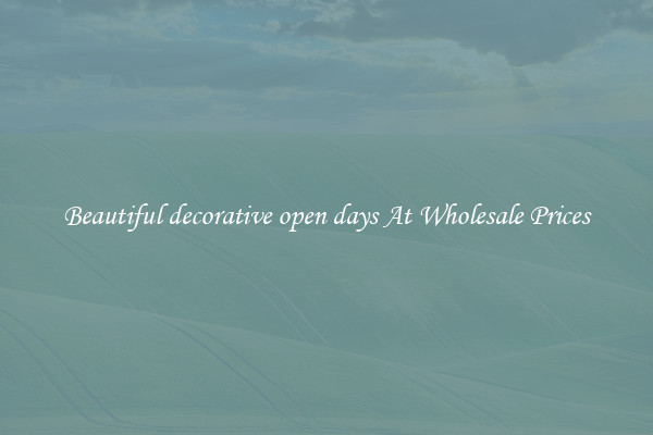 Beautiful decorative open days At Wholesale Prices