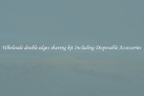 Wholesale double edges shaving kit Including Disposable Accessories 