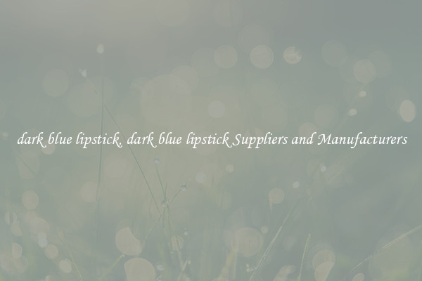 dark blue lipstick, dark blue lipstick Suppliers and Manufacturers