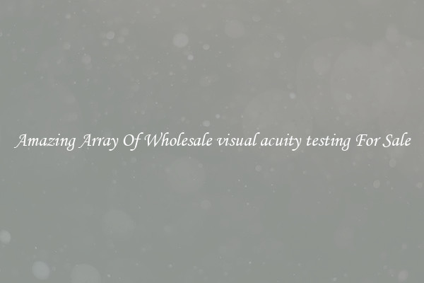 Amazing Array Of Wholesale visual acuity testing For Sale