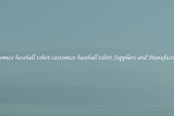 customize baseball tshirt customize baseball tshirt Suppliers and Manufacturers