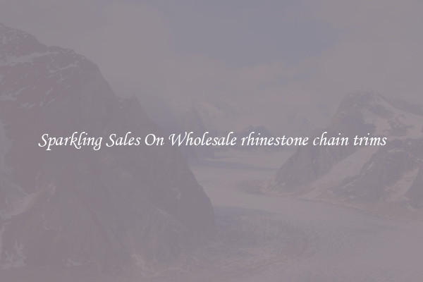 Sparkling Sales On Wholesale rhinestone chain trims