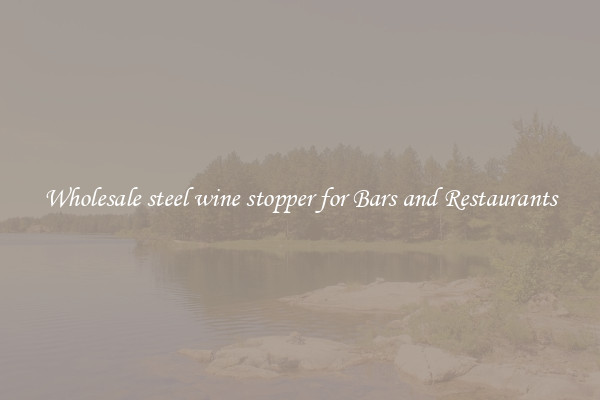Wholesale steel wine stopper for Bars and Restaurants