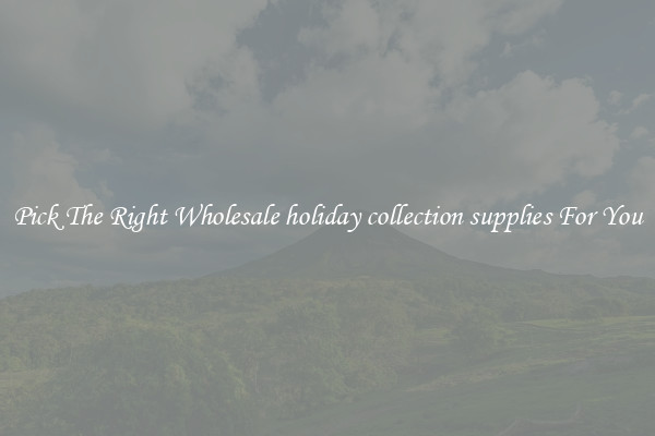 Pick The Right Wholesale holiday collection supplies For You