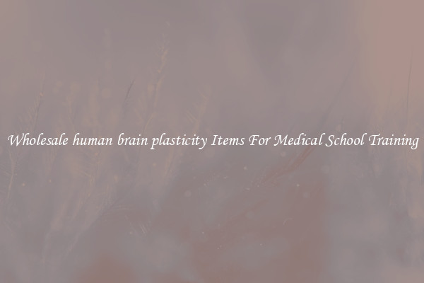 Wholesale human brain plasticity Items For Medical School Training