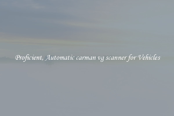 Proficient, Automatic carman vg scanner for Vehicles