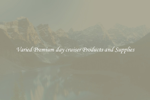 Varied Premium day cruiser Products and Supplies