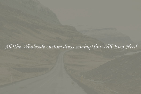 All The Wholesale custom dress sewing You Will Ever Need