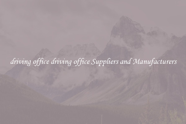 driving office driving office Suppliers and Manufacturers