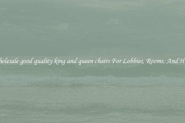 Wholesale good quality king and queen chairs For Lobbies, Rooms, And Halls