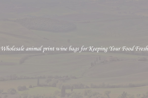 Wholesale animal print wine bags for Keeping Your Food Fresh