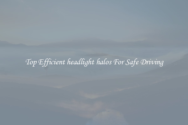 Top Efficient headlight halos For Safe Driving