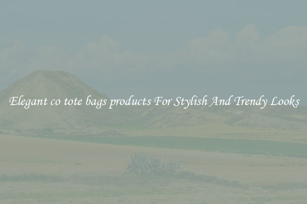 Elegant co tote bags products For Stylish And Trendy Looks