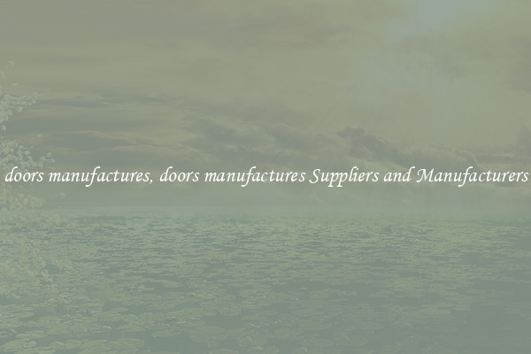 doors manufactures, doors manufactures Suppliers and Manufacturers