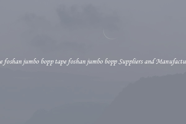 tape foshan jumbo bopp tape foshan jumbo bopp Suppliers and Manufacturers