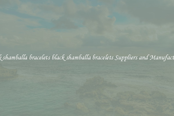 black shamballa bracelets black shamballa bracelets Suppliers and Manufacturers